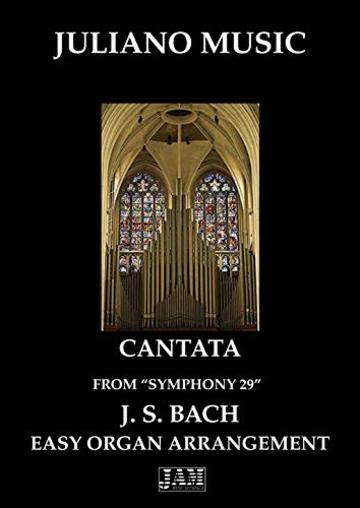 CANTATA FROM "SINFONIA 29" (EASY ORGAN - C VERSION) - J. S. BACH